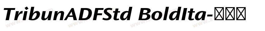 TribunADFStd BoldIta字体转换 TribunADFStd BoldIta字体转换